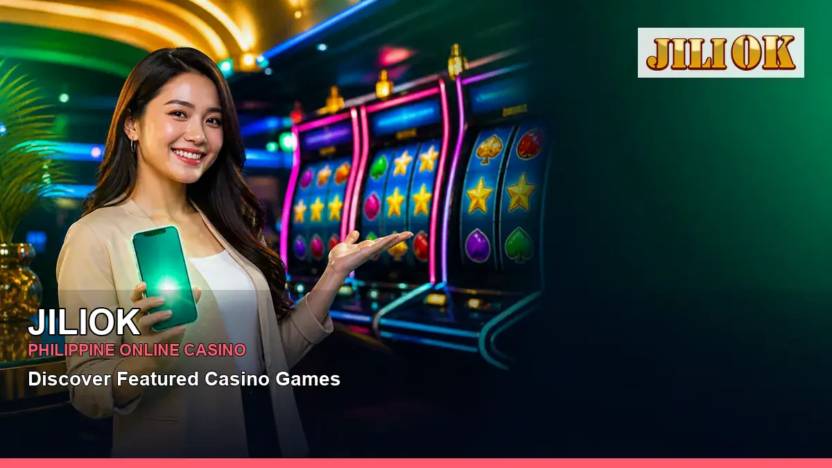 JILIOK featured slots and live casino guide for Philippine players with featured game highlights